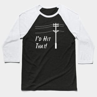 Sarcastic Gift - "I'd Hit That" Telephone Pole T-Shirt, Snarky Fun Shirt, Perfect Gag Gift for Accident Prone Friend Baseball T-Shirt